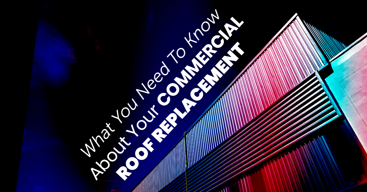 What You Need To Know About Your Commercial Roof Replacement
